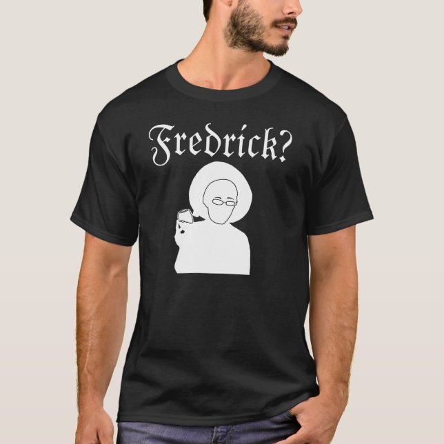 Fredrick? T-Shirt (Front)