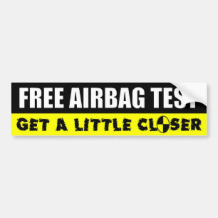 Free Airbag Test - Get A Little Closer Bumper Sticker