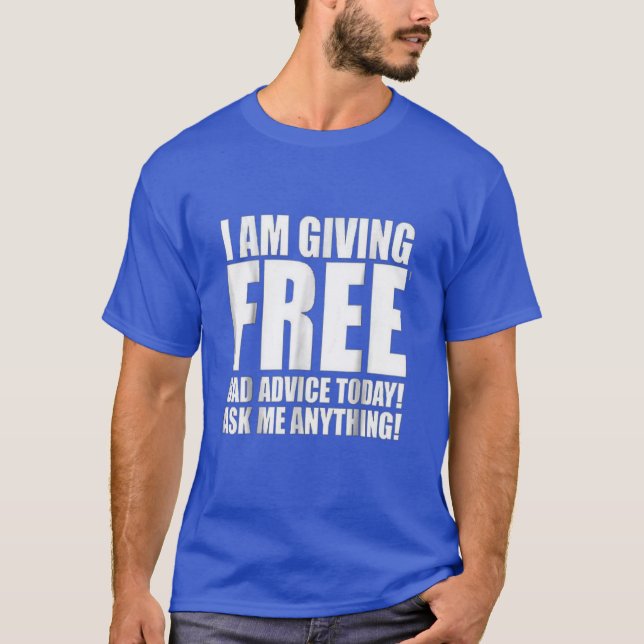 FREE BAD ADVICE TODAY Funny Gift Shiirt T-Shirt (Front)