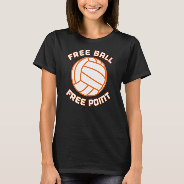 Free Ball Free Point Volleyball Player Team Sports T-Shirt (Front)