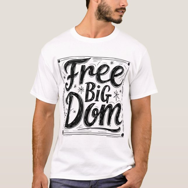 Free Big Dom T-Shirt - Bold Statement Graphic Tee  (Front)