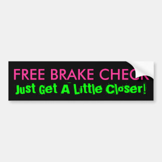 FREE BRAKE CHECK, Just Get A Little Closer! Bumper Sticker