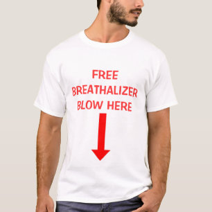 , FREE BREATHALIZER BLOW HERE T-Shirt
