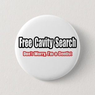 Free Cavity Search (Dentist Joke) 6 Cm Round Badge