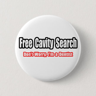 Free Cavity Search (Dentist Joke) 6 Cm Round Badge