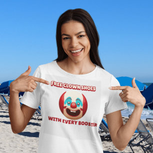 FREE CLOWN SHOES WITH EVERY BOOSTER ANTI-VAX  T-Shirt