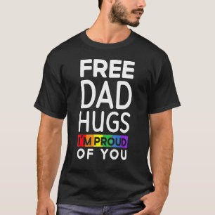 Free Dad Hugs I'm Proud Of You Lover Pride Month G T-Shirt