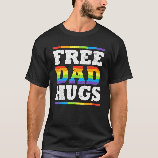 Free Dad Hugs Rainbow LGBT Pride Fathers Day  Ally T-Shirt (Front)