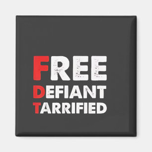 Free Defiant Tarrified Anti Trump Patriotic Gift  Magnet