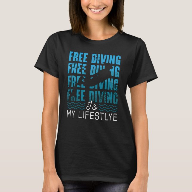 Free Diving Is My Lifestyle Apnoe Dive Freediver T-Shirt (Front)