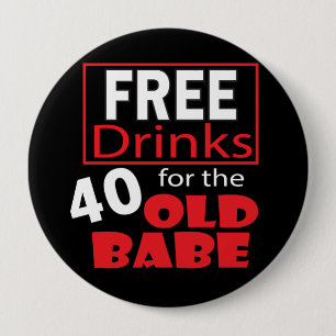 Free Drinks for the 40 Year Old Babe 40th 10 Cm Round Badge