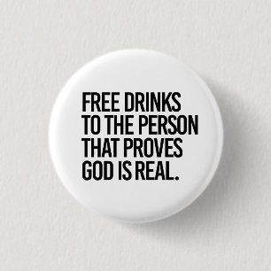 Free Drinks to the person who proves God is real 3 Cm Round Badge