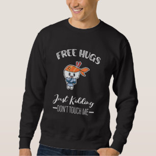 Free Hugs Just Kidding Don't Touch Me -- 1 Sweatshirt