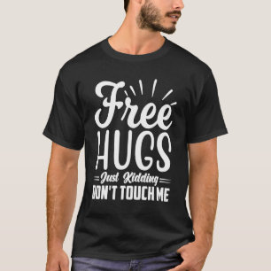 Free Hugs Just Kidding Don't Touch Me_31 T-Shirt