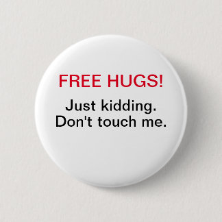 free hugs just kidding don't touch me 6 cm round badge
