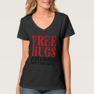 Free Hugs Just Kidding Don't Touch Me_6 T-Shirt