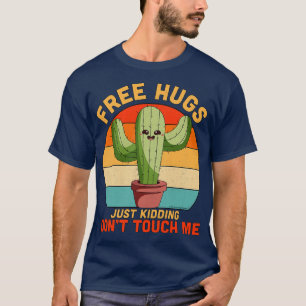 Free Hugs Just Kidding Dont Touch Me Cactus Funny T-Shirt
