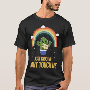 Free Hugs Just Kidding Don't Touch Me Cactus Not a T-Shirt