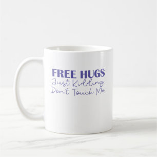 Free Hugs Just Kidding Don't Touch Me Coffee Mug
