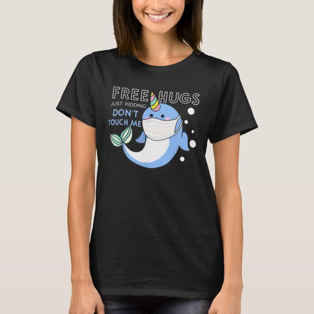 Free Hugs Just Kidding Dont Touch Me Funny Narwhal T-Shirt (Front)