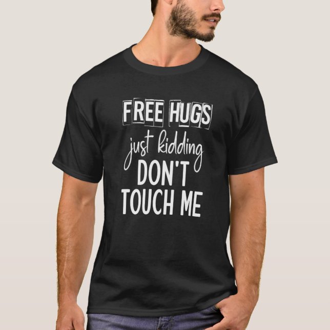 Free Hugs Just Kidding Don't Touch Me Funny Sarcas T-Shirt (Front)
