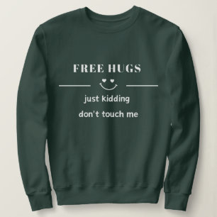 free hugs just kidding don't touch me sweatshirt