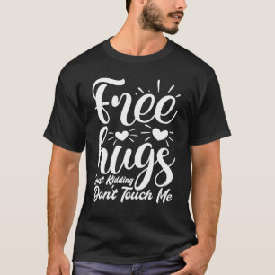 Free Hugs Just Kidding Don't Touch Me T-Shirt