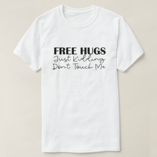 Free Hugs Just Kidding Don't Touch Me T-Shirt