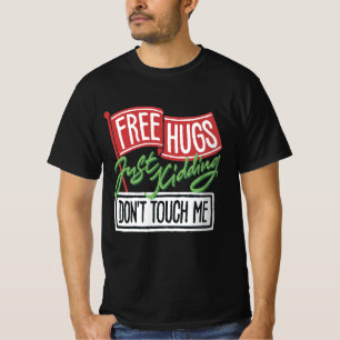 Free hugs Just kidding Don't touch me T-Shirt