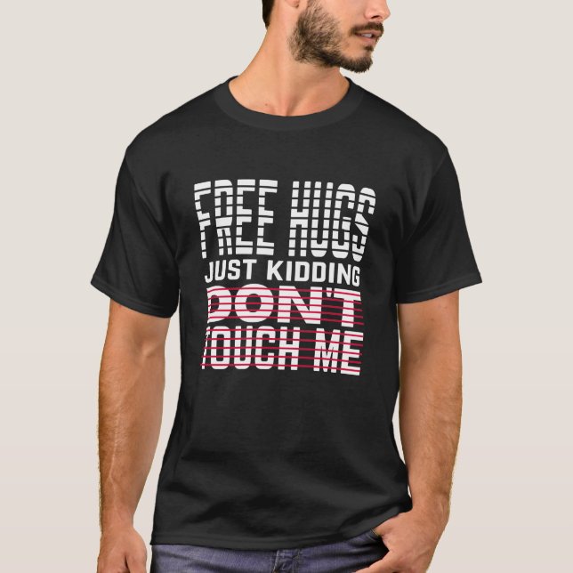 free hugs just kidding dont touch me T-Shirt (Front)