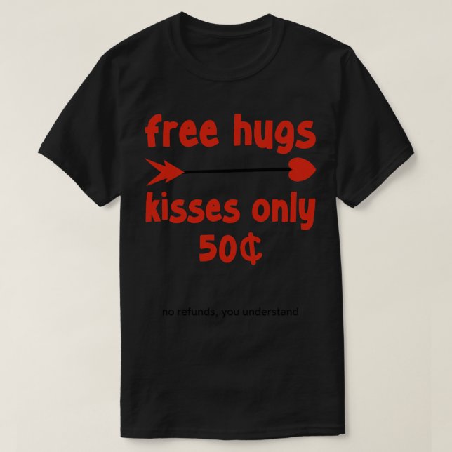 Free Hugs kisses are 50 cents T-Shirt (Design Front)