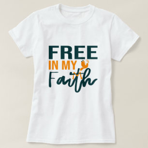 Free in my faith Religious Bible Verse Believer T-Shirt