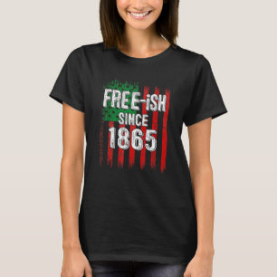 Free Ish 1865 Juneteenth Day Flag Black Pride Amer T-Shirt