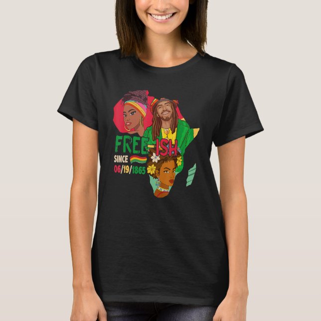 Free-ish Since 06-19-1865 Three Afro Proud Black H T-Shirt (Front)