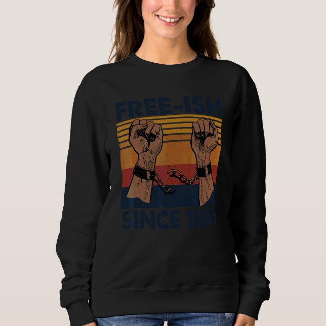 Free Ish Since 1865 June 19th Black History Juntee Sweatshirt (Front)