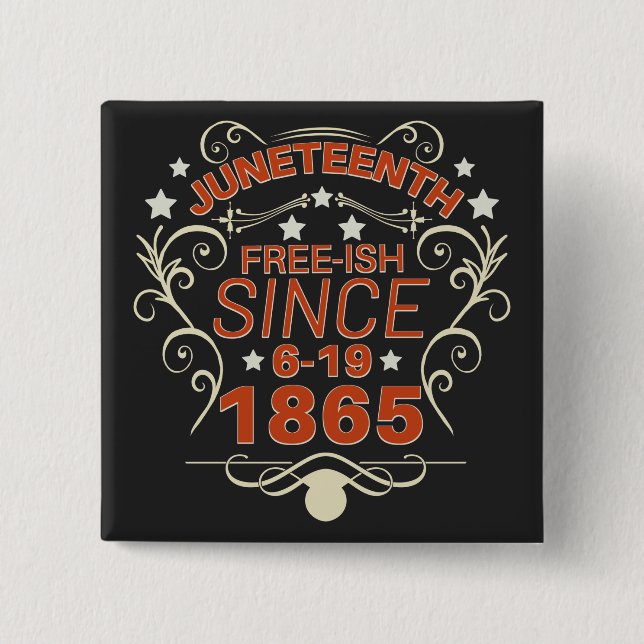 Free-ish Since 1865 Juneteenth Freedom 15 Cm Square Badge (Front)