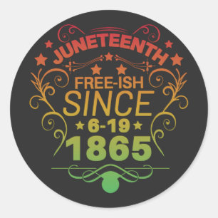 Free-ish Since 1865 Juneteenth Freedom Classic Round Sticker