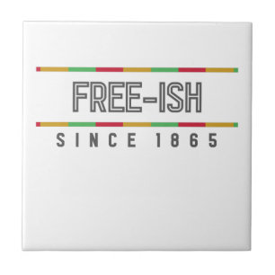 Free-ish Since 1865 Juneteenth Freedom Tile