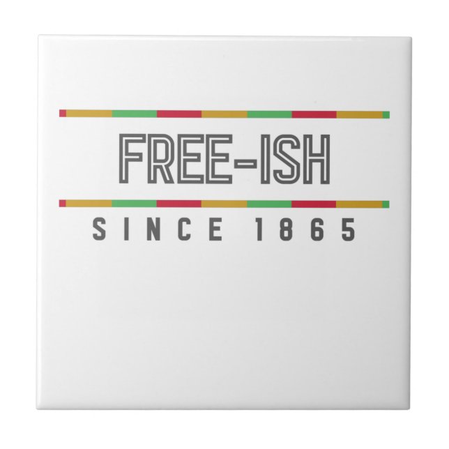 Free-ish Since 1865 Juneteenth Freedom Tile (Front)