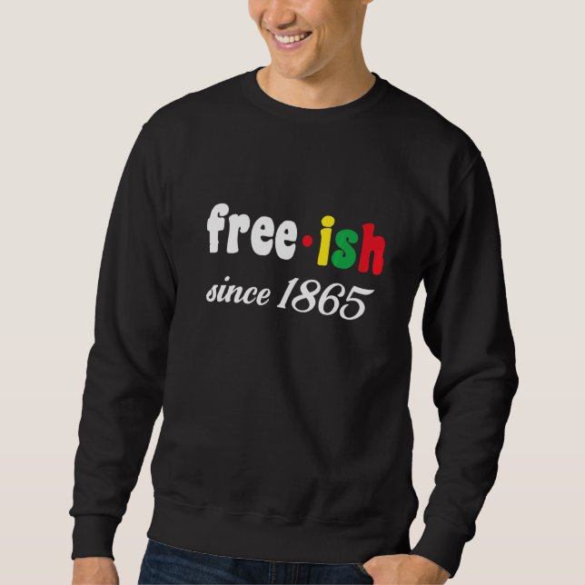 Free Ish Since 1865 Sweatshirt (Front)