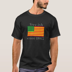 Free Ish Since 1865 With Pan American African Flag T-Shirt