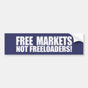 FREE MARKETS NOT FREELOADERS T Bumpersticker Bumper Sticker