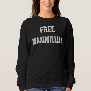 Free Maximillian Support Maximillian's Release Fro Sweatshirt