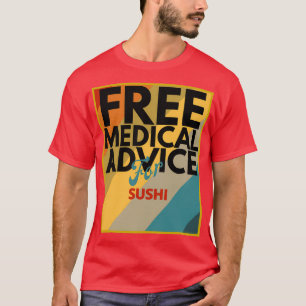 Free Medical Advice For Sushi Gift for Doctor or N T-Shirt