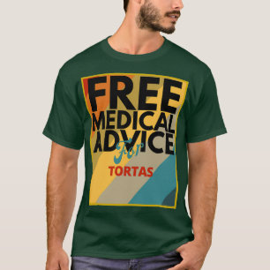 Free Medical Advice For Tortas Gift for Doctor or T-Shirt