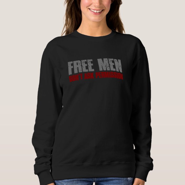 FREE MEN DON'T ASK PERMISSION Empowering Autonomou Sweatshirt (Front)