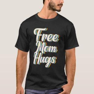 Free Mom Hugs Rainbow Gay Pride Flag LGBTQIA+ T-Shirt