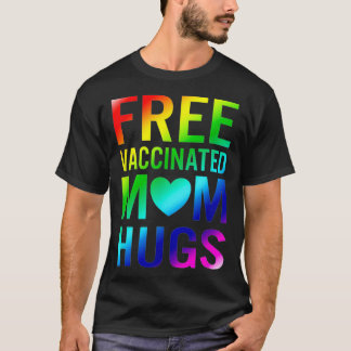 Free Mum Hugs Gay Pride LGBTQ Proud Mum Fully Vacc T-Shirt