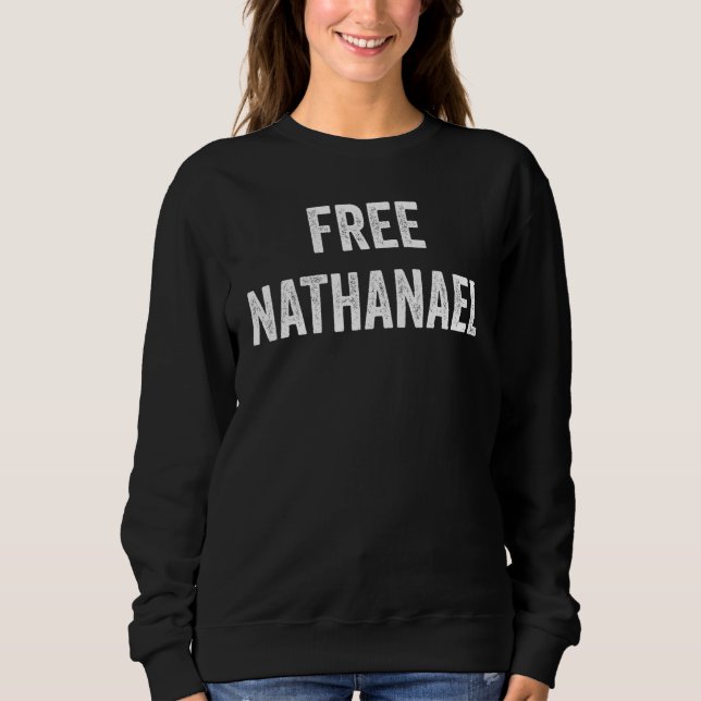 Free Nathanael  Support Nathanael's Release From P Sweatshirt (Front)