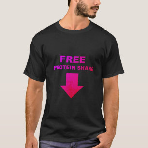Free Protein Shake - Funny Quote T-Shirt